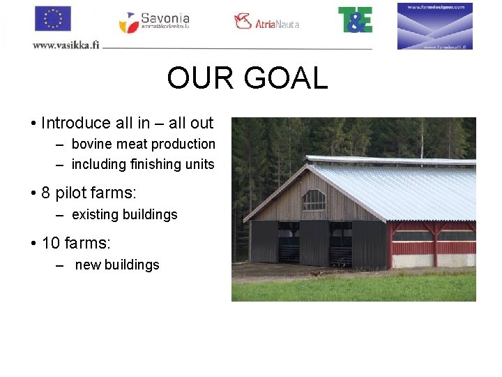 OUR GOAL • Introduce all in – all out – bovine meat production –