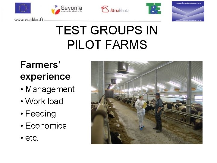 TEST GROUPS IN PILOT FARMS Farmers’ experience • Management • Work load • Feeding