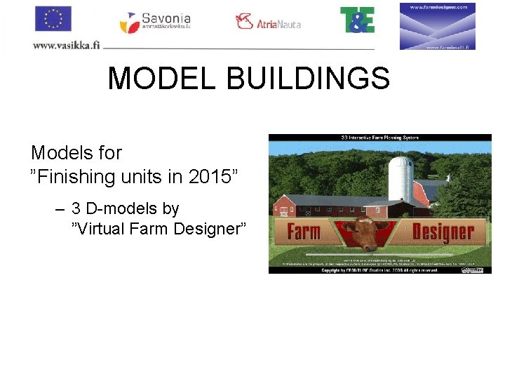 MODEL BUILDINGS Models for ”Finishing units in 2015” – 3 D-models by ”Virtual Farm