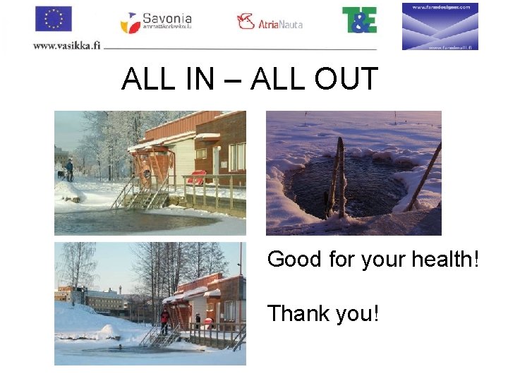 ALL IN – ALL OUT Good for your health! Thank you! 