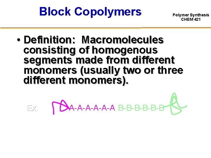 Block Copolymers Polymer Synthesis CHEM 421 • Definition: Macromolecules consisting of homogenous segments made
