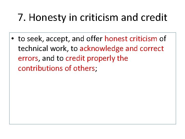 7. Honesty in criticism and credit • to seek, accept, and offer honest criticism