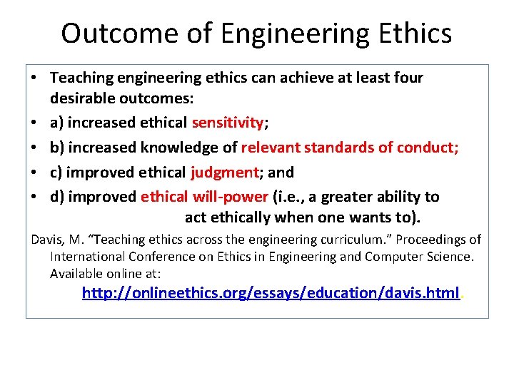 Outcome of Engineering Ethics • Teaching engineering ethics can achieve at least four desirable
