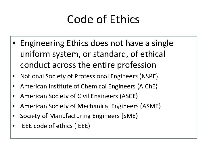 Code of Ethics • Engineering Ethics does not have a single uniform system, or