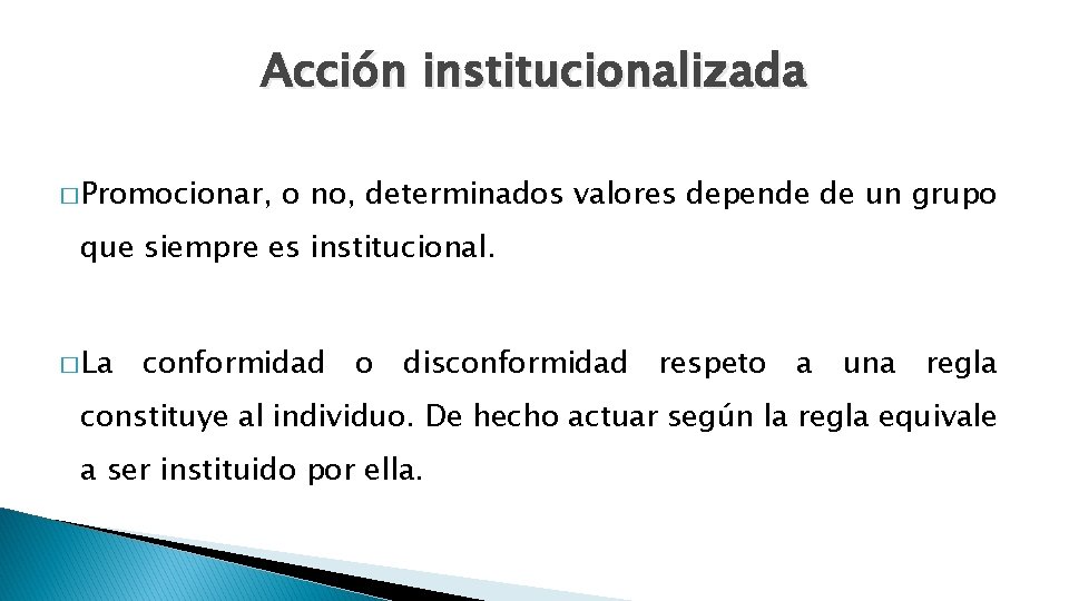 Acción institucionalizada � Promocionar, o no, determinados valores depende de un grupo que siempre