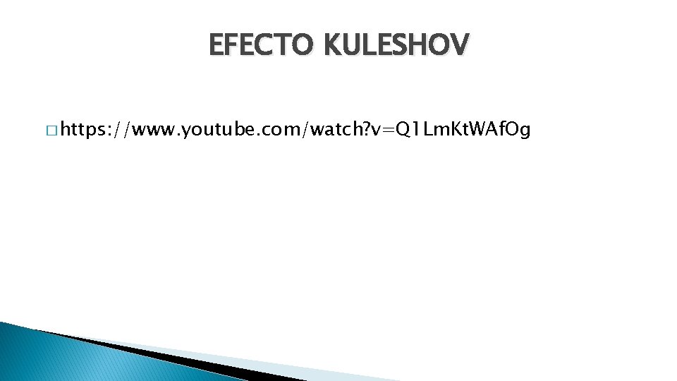EFECTO KULESHOV � https: //www. youtube. com/watch? v=Q 1 Lm. Kt. WAf. Og 