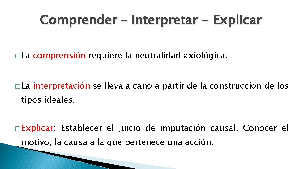 Comprender – Interpretar - Explicar � La comprensión requiere la neutralidad axiológica. � La