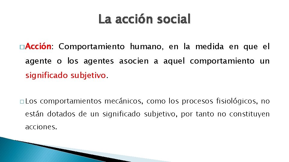 La acción social � Acción: Comportamiento humano, en la medida en que el agente