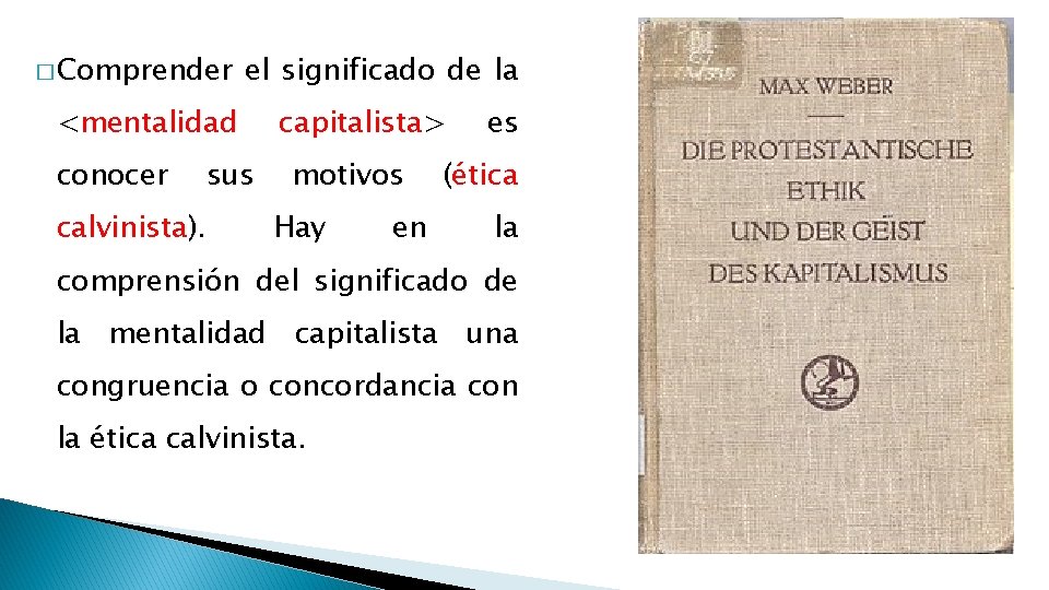 � Comprender el significado de la <mentalidad conocer sus calvinista). capitalista> motivos Hay en