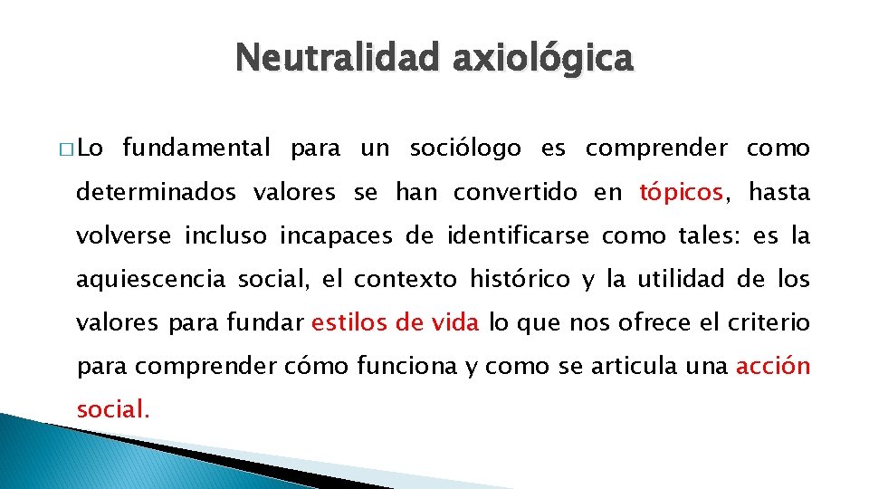 Neutralidad axiológica � Lo fundamental para un sociólogo es comprender como determinados valores se