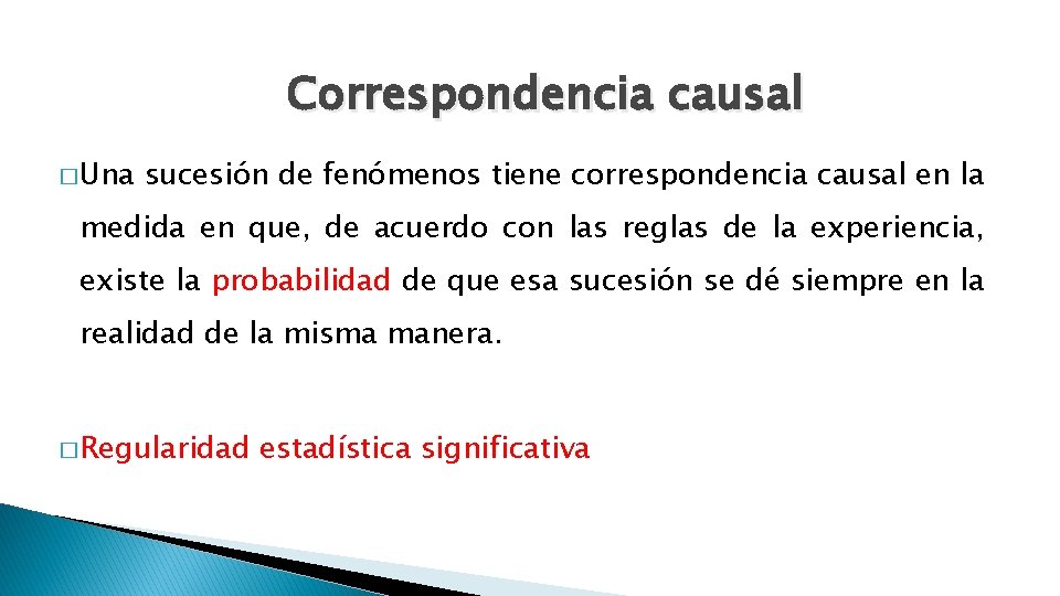 Correspondencia causal � Una sucesión de fenómenos tiene correspondencia causal en la medida en