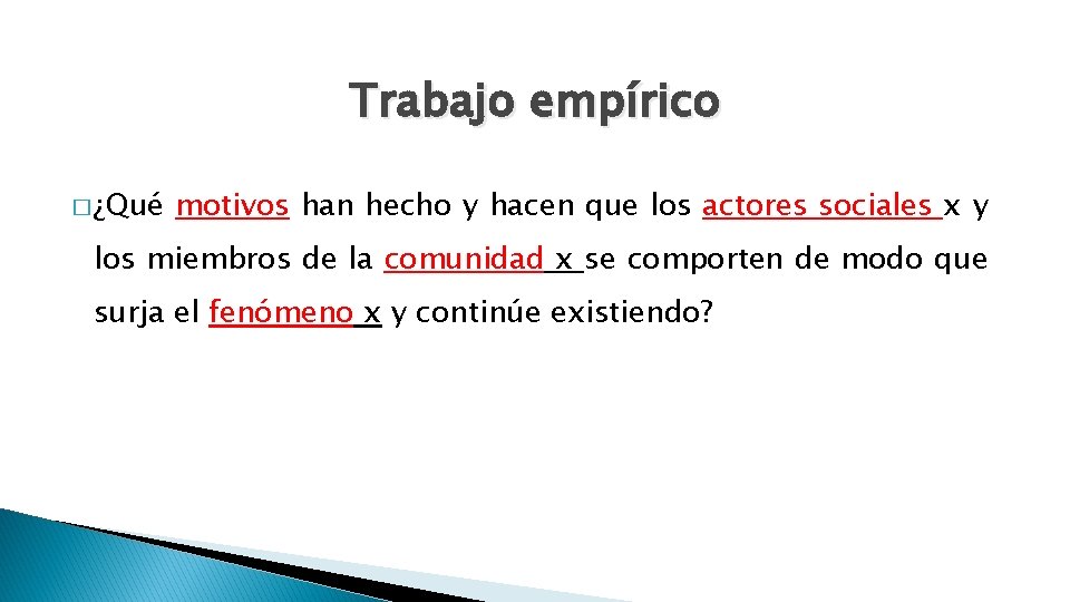 Trabajo empírico � ¿Qué motivos han hecho y hacen que los actores sociales x