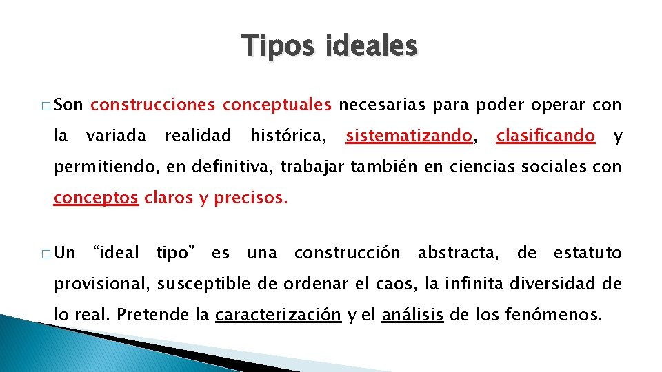 Tipos ideales � Son la construcciones conceptuales necesarias para poder operar con variada realidad