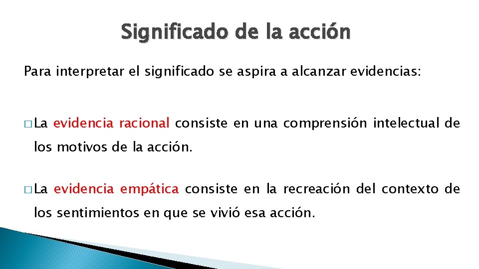 Significado de la acción Para interpretar el significado se aspira a alcanzar evidencias: �