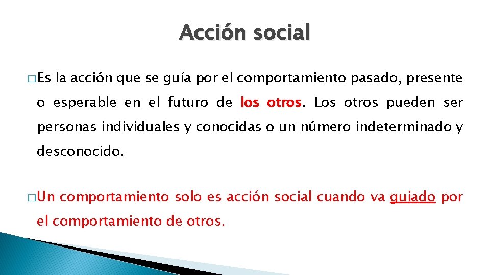 Acción social � Es la acción que se guía por el comportamiento pasado, presente