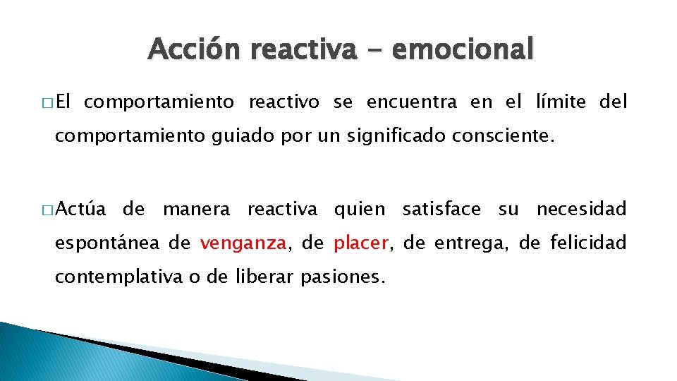 Acción reactiva - emocional � El comportamiento reactivo se encuentra en el límite del