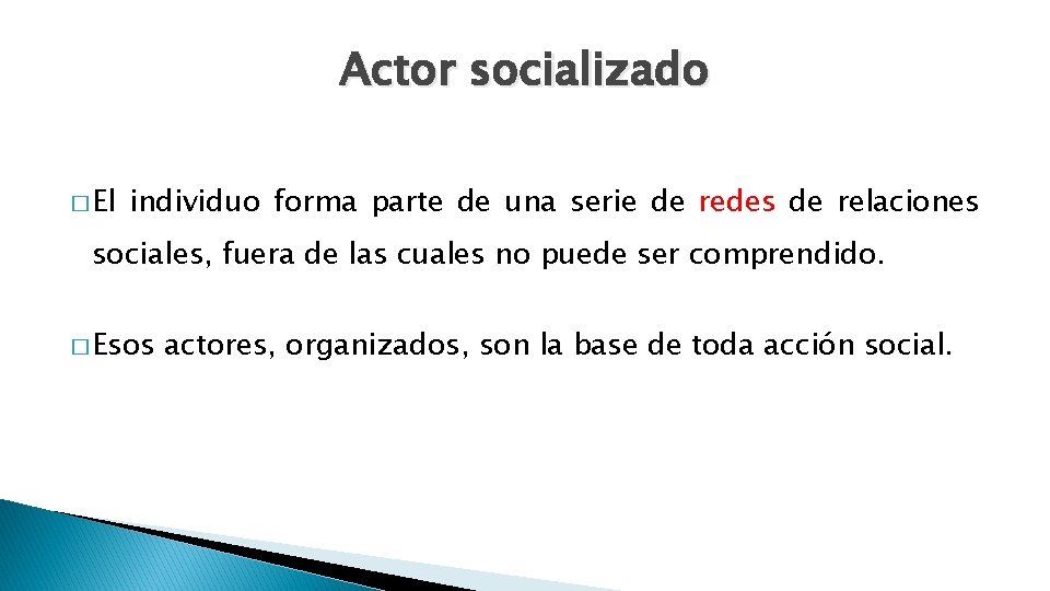 Actor socializado � El individuo forma parte de una serie de redes de relaciones