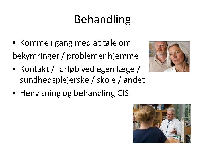 Behandling • Komme i gang med at tale om bekymringer / problemer hjemme •