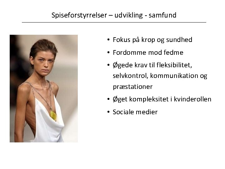 Spiseforstyrrelser – udvikling - samfund • Fokus på krop og sundhed • Fordomme mod