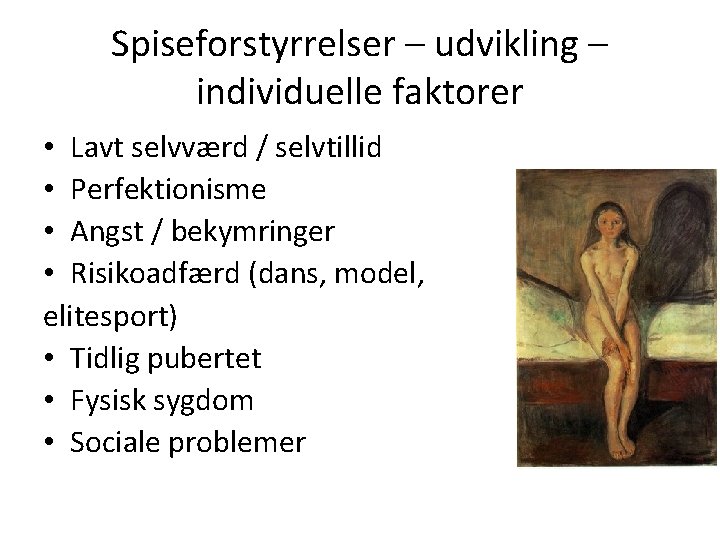 Spiseforstyrrelser – udvikling – individuelle faktorer • Lavt selvværd / selvtillid • Perfektionisme •