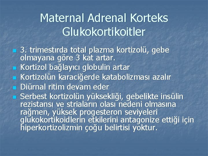 Maternal Adrenal Korteks Glukokortikoitler n n n 3. trimestırda total plazma kortizolü, gebe olmayana