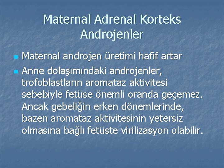 Maternal Adrenal Korteks Androjenler n n Maternal androjen üretimi hafif artar Anne dolaşımındaki androjenler,