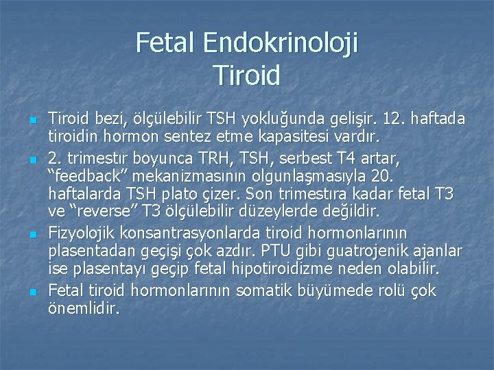 Fetal Endokrinoloji Tiroid n n Tiroid bezi, ölçülebilir TSH yokluğunda gelişir. 12. haftada tiroidin