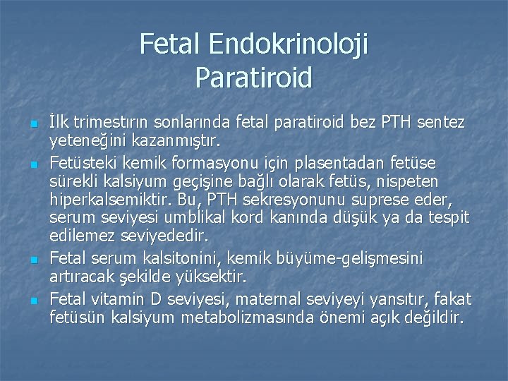 Fetal Endokrinoloji Paratiroid n n İlk trimestırın sonlarında fetal paratiroid bez PTH sentez yeteneğini