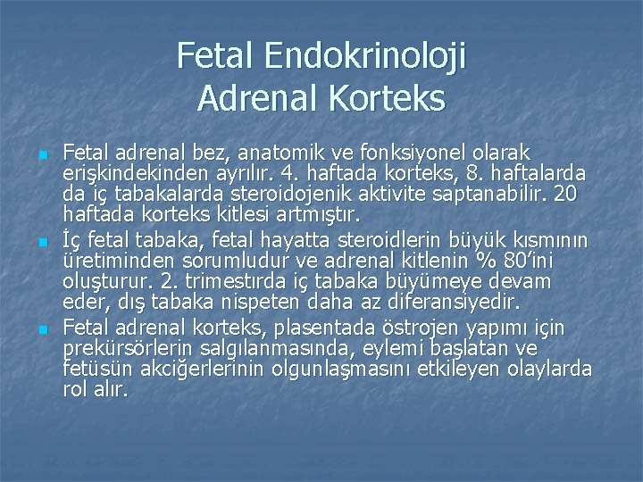 Fetal Endokrinoloji Adrenal Korteks n n n Fetal adrenal bez, anatomik ve fonksiyonel olarak