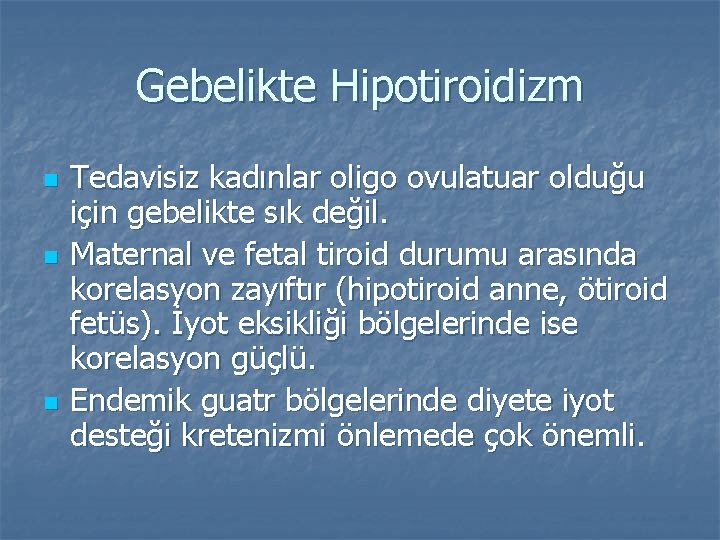 Gebelikte Hipotiroidizm n n n Tedavisiz kadınlar oligo ovulatuar olduğu için gebelikte sık değil.