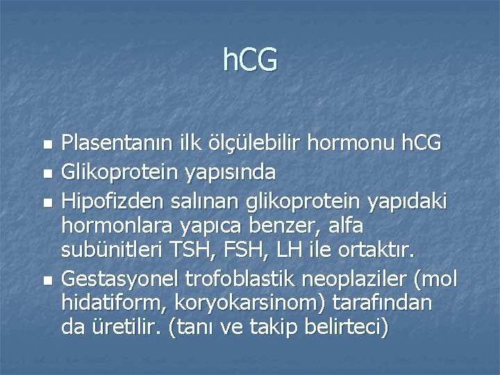 h. CG n n Plasentanın ilk ölçülebilir hormonu h. CG Glikoprotein yapısında Hipofizden salınan