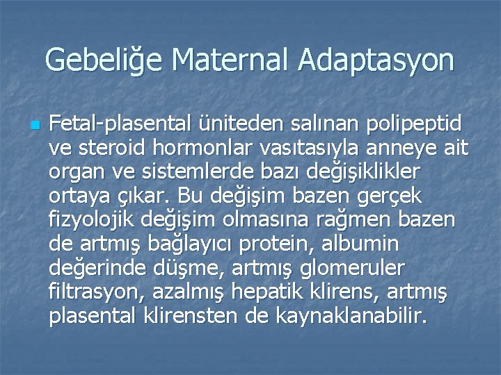 Gebeliğe Maternal Adaptasyon n Fetal-plasental üniteden salınan polipeptid ve steroid hormonlar vasıtasıyla anneye ait