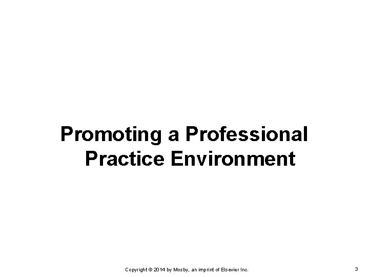 Promoting a Professional Practice Environment Copyright © 2014 by Mosby, an imprint of Elsevier Promoting a Professional Practice Environment Copyright © 2014 by Mosby, an imprint of Elsevier