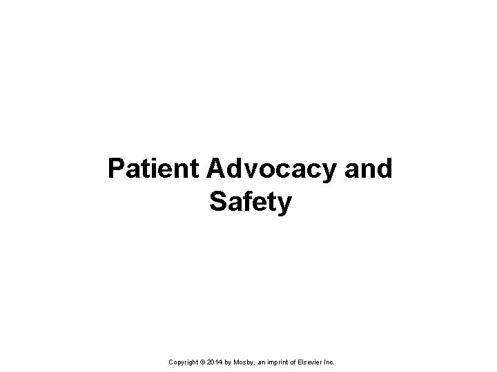 Patient Advocacy and Safety Copyright © 2014 by Mosby, an imprint of Elsevier Inc.