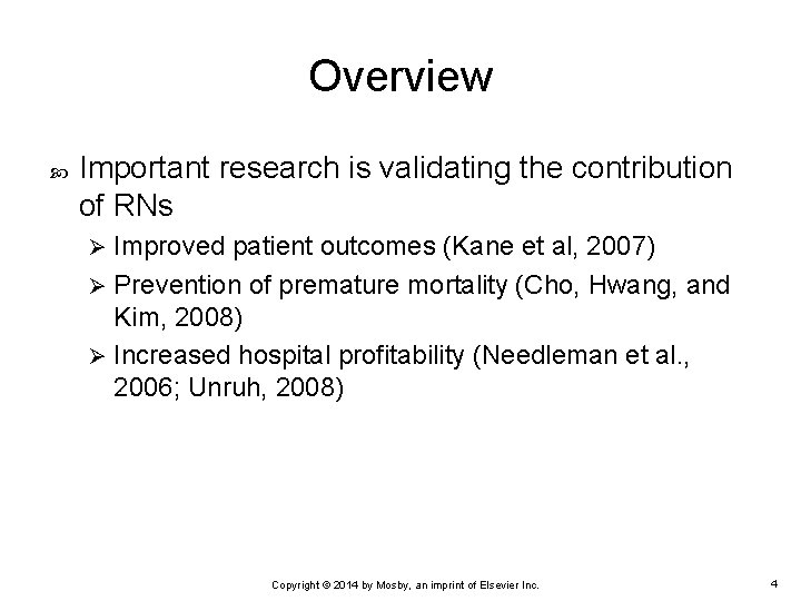 Overview Important research is validating the contribution of RNs Improved patient outcomes (Kane et