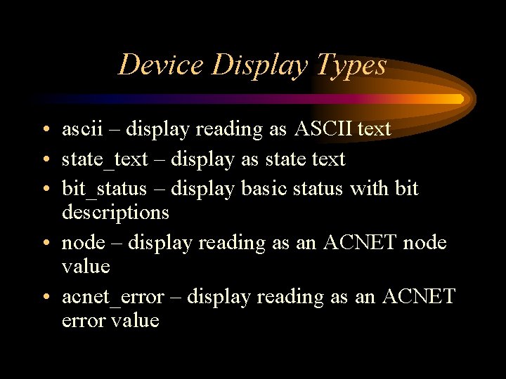 Device Display Types • ascii – display reading as ASCII text • state_text –
