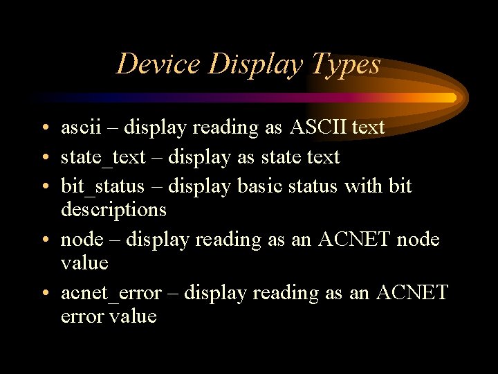 Device Display Types • ascii – display reading as ASCII text • state_text – Device Display Types • ascii – display reading as ASCII text • state_text –