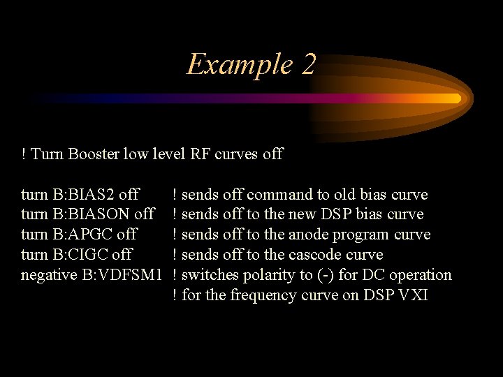 Example 2 ! Turn Booster low level RF curves off turn B: BIAS 2