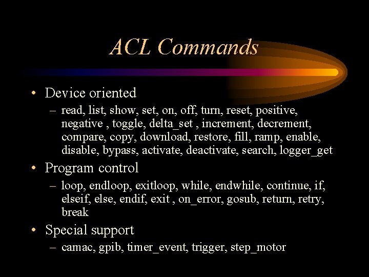ACL Commands • Device oriented – read, list, show, set, on, off, turn, reset,