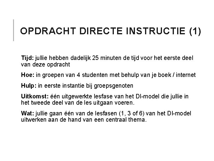 OPDRACHT DIRECTE INSTRUCTIE (1) Tijd: jullie hebben dadelijk 25 minuten de tijd voor het