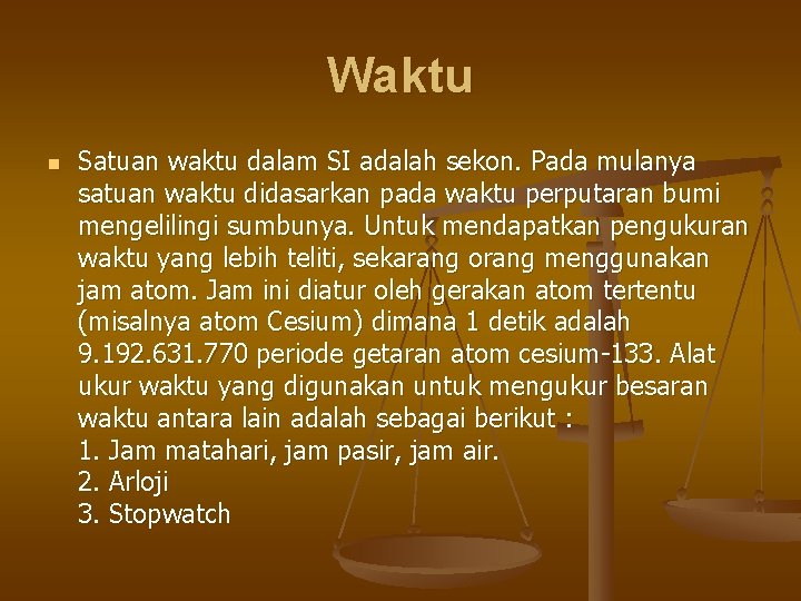 Waktu n Satuan waktu dalam SI adalah sekon. Pada mulanya satuan waktu didasarkan pada