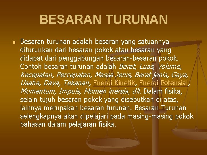 BESARAN TURUNAN n Besaran turunan adalah besaran yang satuannya diturunkan dari besaran pokok atau