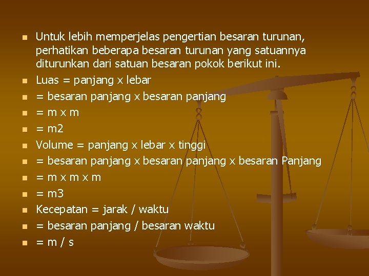 n n n Untuk lebih memperjelas pengertian besaran turunan, perhatikan beberapa besaran turunan yang