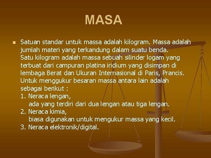 MASA n Satuan standar untuk massa adalah kilogram. Massa adalah jumlah materi yang terkandung