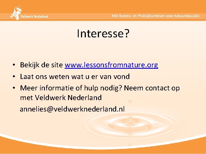 Interesse? • Bekijk de site www. lessonsfromnature. org • Laat ons weten wat u