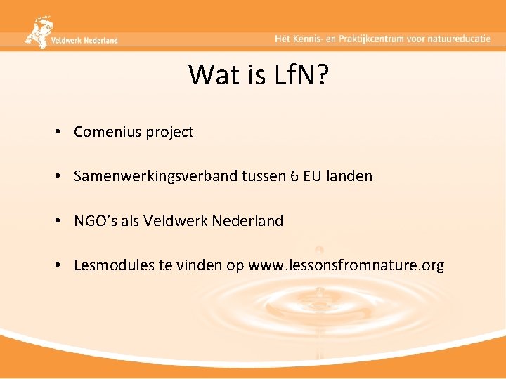 Wat is Lf. N? • Comenius project • Samenwerkingsverband tussen 6 EU landen •