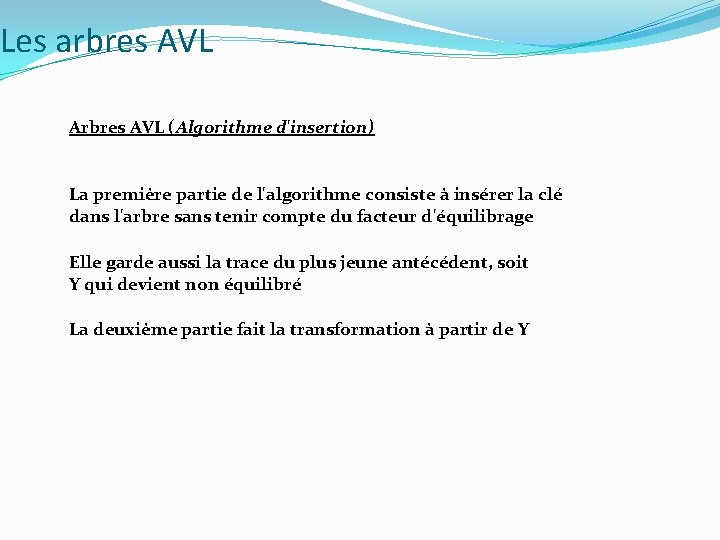 Les arbres AVL Arbres AVL (Algorithme d'insertion) La première partie de l'algorithme consiste à Les arbres AVL Arbres AVL (Algorithme d'insertion) La première partie de l'algorithme consiste à