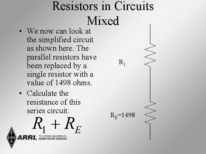 Resistors in Circuits Mixed • We now can look at the simplified circuit as