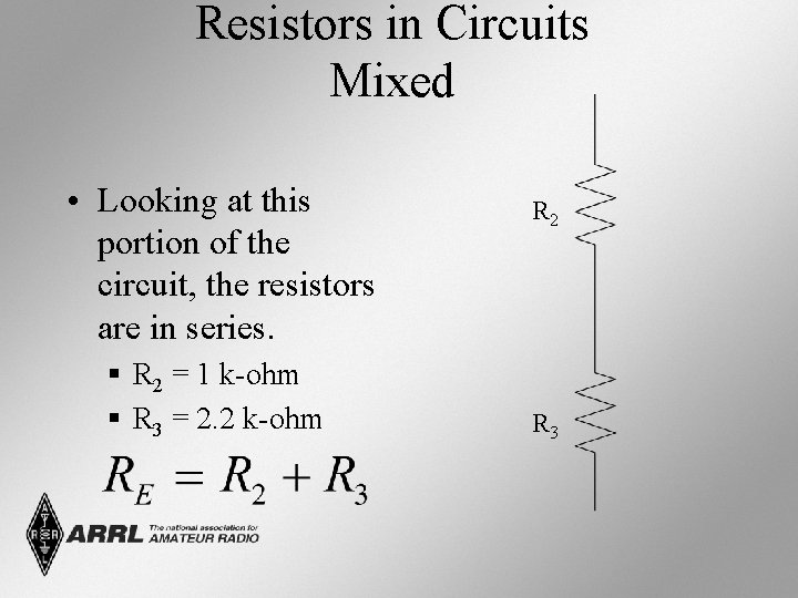 Resistors in Circuits Mixed • Looking at this portion of the circuit, the resistors