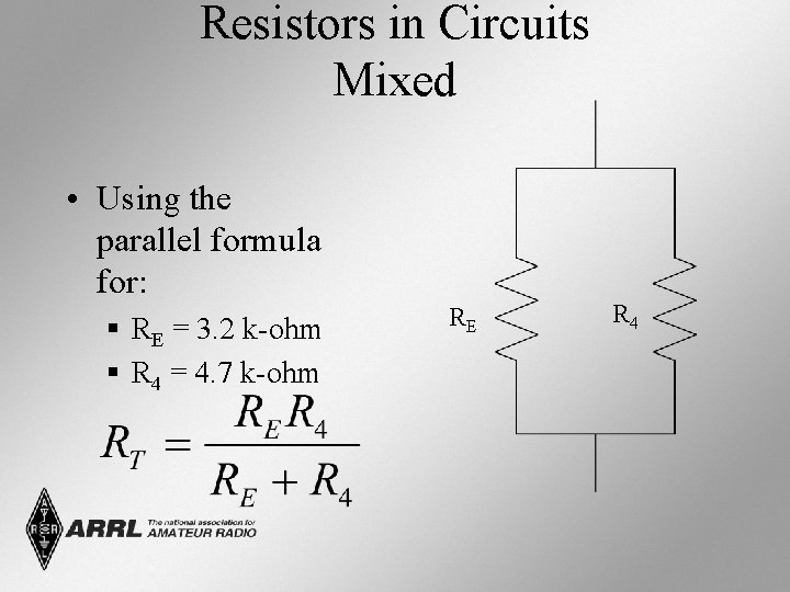 Resistors in Circuits Mixed • Using the parallel formula for: § RE = 3.